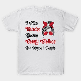 I Like Murder Shows Comfy Clothes And Maybe 3 People Gift lts-d T-Shirt